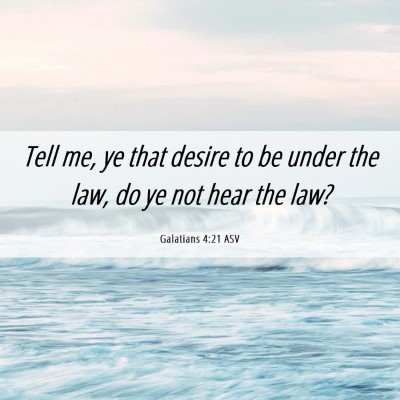 Picture 06 - Galatians 4:21 ASV - Tell me, ye that desire to be under the law, do - Bible Verse Picture