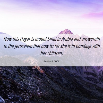 Picture 06 - Galatians 4:25 ASV - Now this Hagar is mount Sinai in Arabia and - Bible Verse Picture