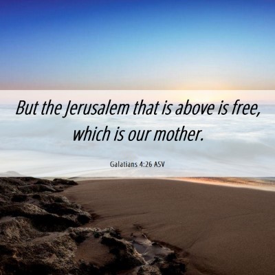 Picture 06 - Galatians 4:26 ASV - But the Jerusalem that is above is free, which is - Bible Verse Picture