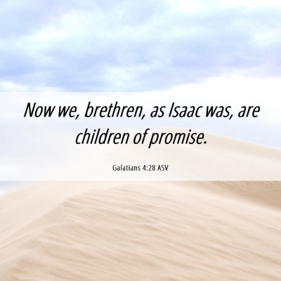 Picture 06 - Galatians 4:28 ASV - Now we, brethren, as Isaac was, are children of - Bible Verse Picture
