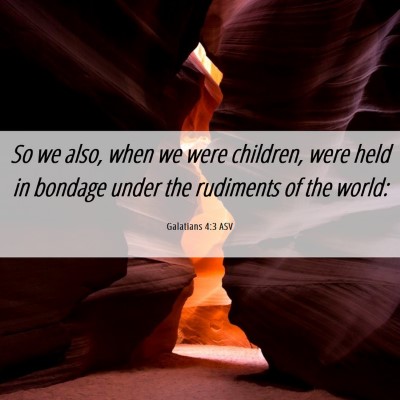 Picture 06 - Galatians 4:3 ASV - So we also, when we were children, were held in - Bible Verse Picture