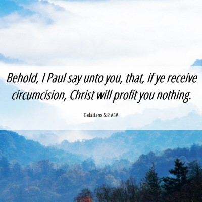Picture 06 - Galatians 5:2 ASV - Behold, I Paul say unto you, that, if ye receive - Bible Verse Picture