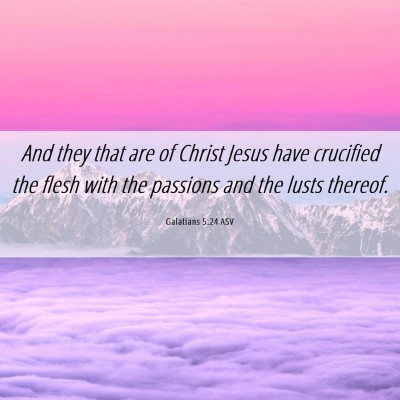 Picture 06 - Galatians 5:24 ASV - And they that are of Christ Jesus have crucified - Bible Verse Picture