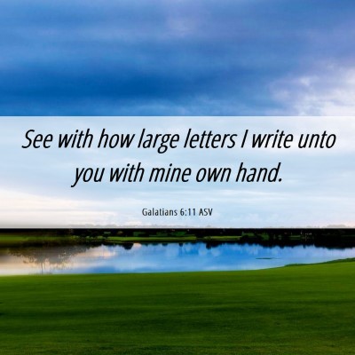 Picture 06 - Galatians 6:11 ASV - See with how large letters I write unto you with - Bible Verse Picture
