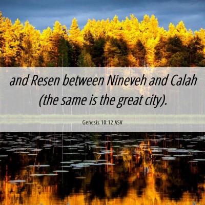 Picture 06 - Genesis 10:12 ASV - and Resen between Nineveh and Calah (the same is - Bible Verse Picture