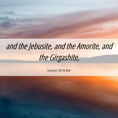 Picture 06 - Genesis 10:16 ASV - and the Jebusite, and the Amorite, and the - Bible Verse Picture