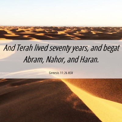 Picture 06 - Genesis 11:26 ASV - And Terah lived seventy years, and begat Abram, - Bible Verse Picture