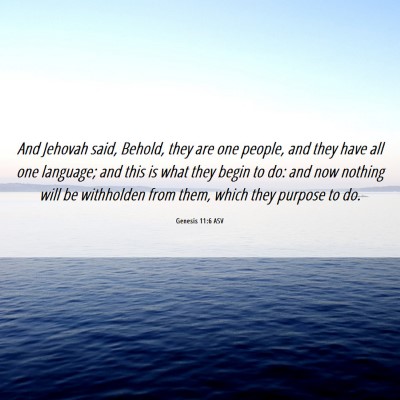 Picture 06 - Genesis 11:6 ASV - And Jehovah said, Behold, they are one people, - Bible Verse Picture