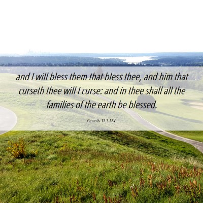 Picture 06 - Genesis 12:3 ASV - and I will bless them that bless thee, and him - Bible Verse Picture