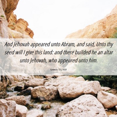 Picture 06 - Genesis 12:7 ASV - And Jehovah appeared unto Abram, and said, Unto - Bible Verse Picture