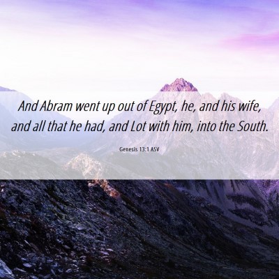 Picture 06 - Genesis 13:1 ASV - And Abram went up out of Egypt, he, and his wife, - Bible Verse Picture
