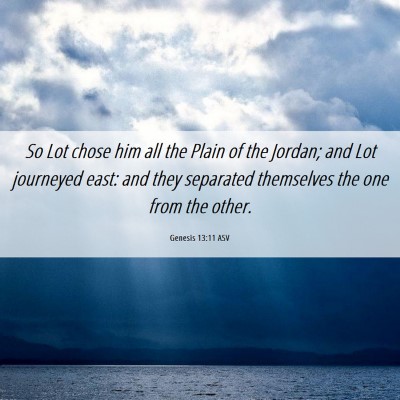 Picture 06 - Genesis 13:11 ASV - So Lot chose him all the Plain of the Jordan; and - Bible Verse Picture