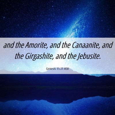 Picture 06 - Genesis 15:21 ASV - and the Amorite, and the Canaanite, and the - Bible Verse Picture