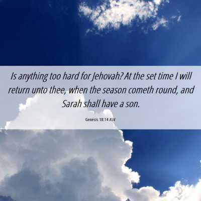 Picture 06 - Genesis 18:14 ASV - Is anything too hard for Jehovah? At the set time - Bible Verse Picture