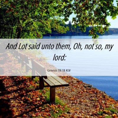 Picture 06 - Genesis 19:18 ASV - And Lot said unto them, Oh, not so, my - Bible Verse Picture