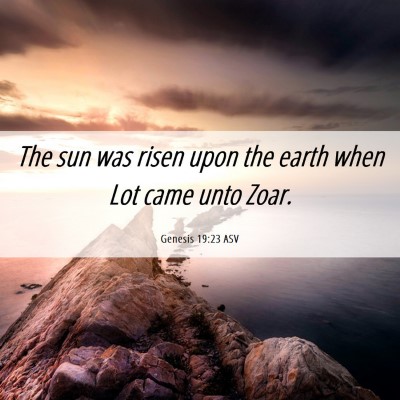 Picture 06 - Genesis 19:23 ASV - The sun was risen upon the earth when Lot came - Bible Verse Picture