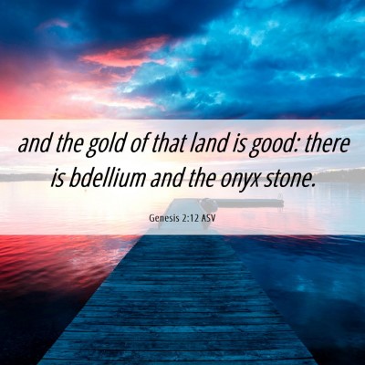 Picture 06 - Genesis 2:12 ASV - and the gold of that land is good: there is - Bible Verse Picture