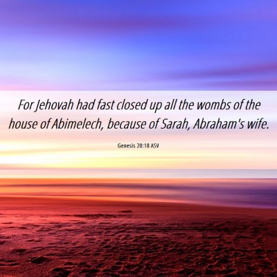 Picture 06 - Genesis 20:18 ASV - For Jehovah had fast closed up all the wombs of - Bible Verse Picture