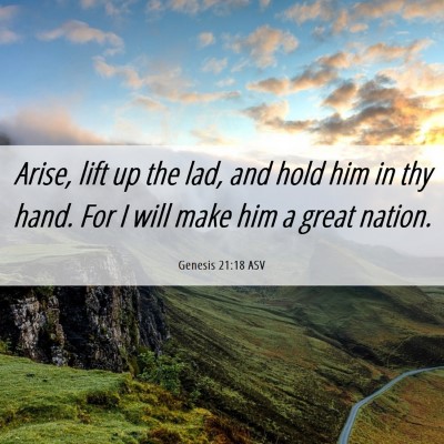 Picture 06 - Genesis 21:18 ASV - Arise, lift up the lad, and hold him in thy hand. - Bible Verse Picture