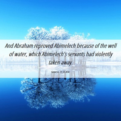Picture 06 - Genesis 21:25 ASV - And Abraham reproved Abimelech because of the - Bible Verse Picture