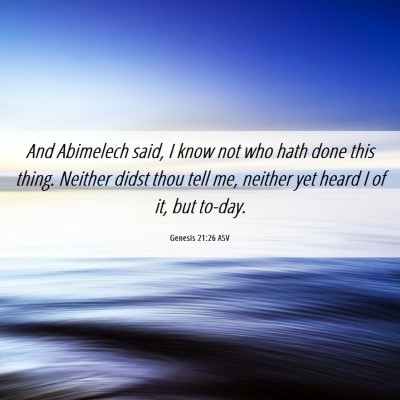 Picture 06 - Genesis 21:26 ASV - And Abimelech said, I know not who hath done this - Bible Verse Picture