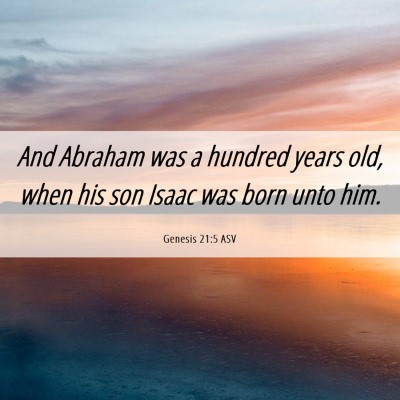 Picture 06 - Genesis 21:5 ASV - And Abraham was a hundred years old, when his son - Bible Verse Picture