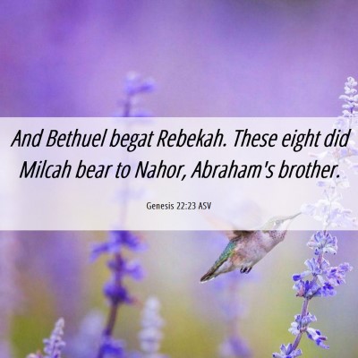 Picture 06 - Genesis 22:23 ASV - And Bethuel begat Rebekah. These eight did Milcah - Bible Verse Picture