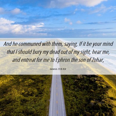 Picture 06 - Genesis 23:8 ASV - And he communed with them, saying, If it be your - Bible Verse Picture