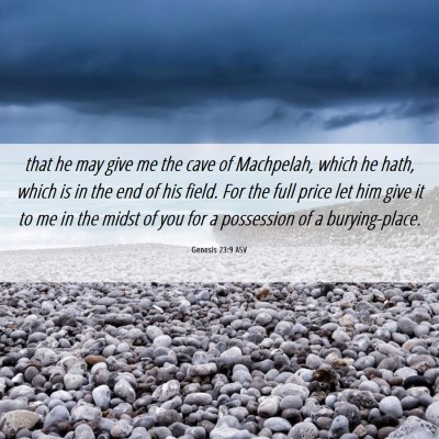 Picture 06 - Genesis 23:9 ASV - that he may give me the cave of Machpelah, which - Bible Verse Picture