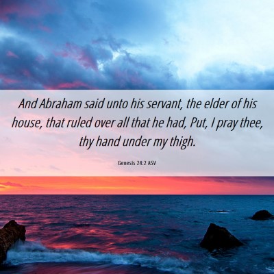 Picture 06 - Genesis 24:2 ASV - And Abraham said unto his servant, the elder of - Bible Verse Picture