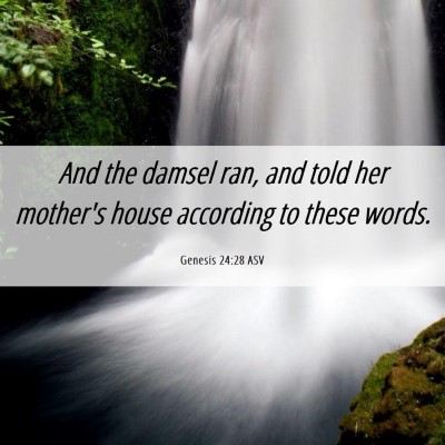 Picture 06 - Genesis 24:28 ASV - And the damsel ran, and told her mother's house - Bible Verse Picture