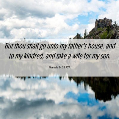 Picture 06 - Genesis 24:38 ASV - But thou shalt go unto my father's house, and to - Bible Verse Picture
