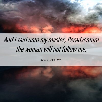 Picture 06 - Genesis 24:39 ASV - And I said unto my master, Peradventure the woman - Bible Verse Picture