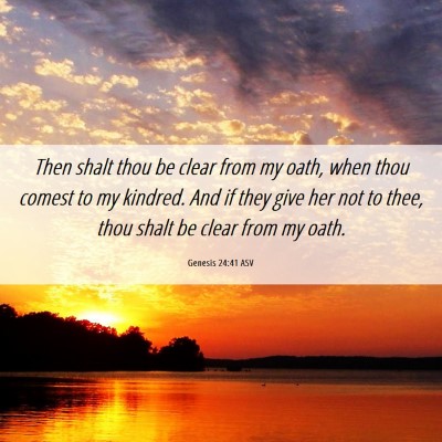 Picture 06 - Genesis 24:41 ASV - Then shalt thou be clear from my oath, when thou - Bible Verse Picture