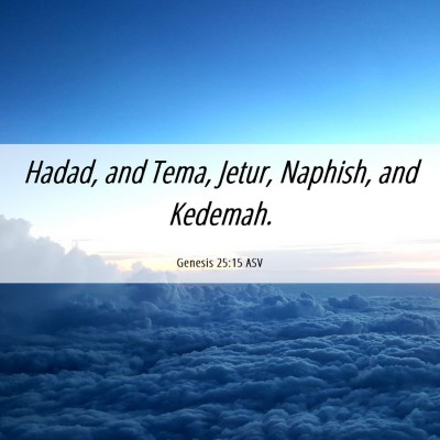 Picture 06 - Genesis 25:15 ASV - Hadad, and Tema, Jetur, Naphish, and - Bible Verse Picture