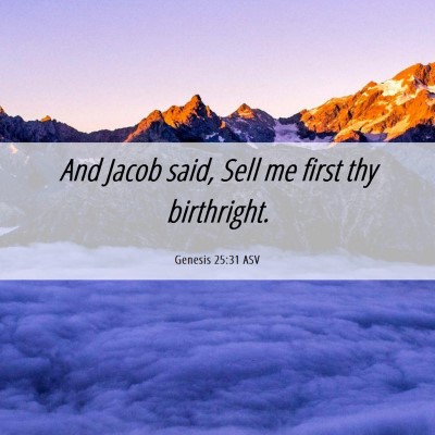 Picture 06 - Genesis 25:31 ASV - And Jacob said, Sell me first thy - Bible Verse Picture