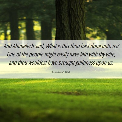 Picture 06 - Genesis 26:10 ASV - And Abimelech said, What is this thou hast done - Bible Verse Picture