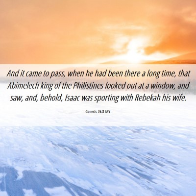 Picture 06 - Genesis 26:8 ASV - And it came to pass, when he had been there a - Bible Verse Picture