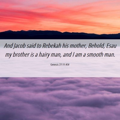 Picture 06 - Genesis 27:11 ASV - And Jacob said to Rebekah his mother, Behold, - Bible Verse Picture