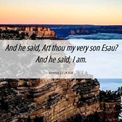 Picture 06 - Genesis 27:24 ASV - And he said, Art thou my very son Esau? And he - Bible Verse Picture