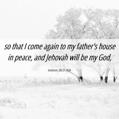 Picture 06 - Genesis 28:21 ASV - so that I come again to my father's house in - Bible Verse Picture