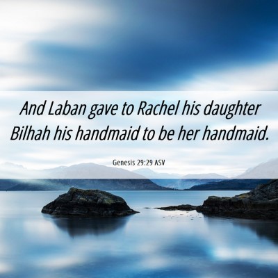 Picture 06 - Genesis 29:29 ASV - And Laban gave to Rachel his daughter Bilhah his - Bible Verse Picture
