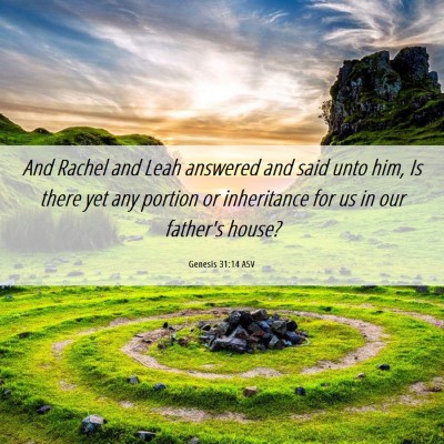 Picture 06 - Genesis 31:14 ASV - And Rachel and Leah answered and said unto him, - Bible Verse Picture