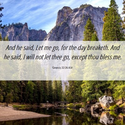 Picture 06 - Genesis 32:26 ASV - And he said, Let me go, for the day breaketh. And - Bible Verse Picture