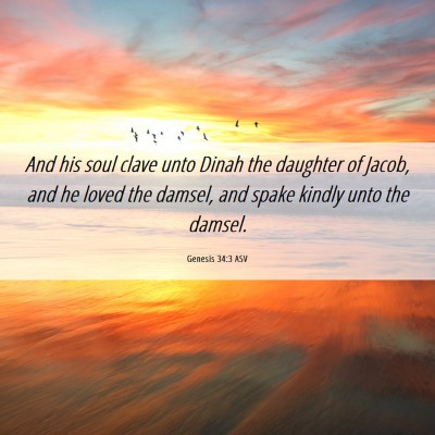 Picture 06 - Genesis 34:3 ASV - And his soul clave unto Dinah the daughter of - Bible Verse Picture