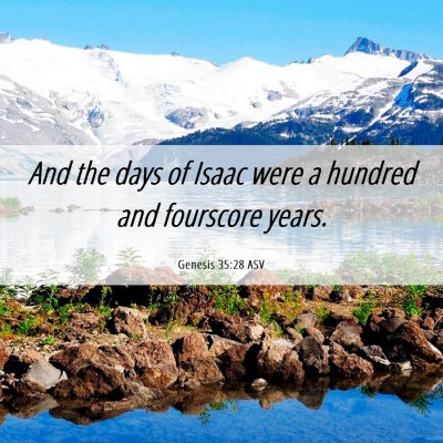 Picture 06 - Genesis 35:28 ASV - And the days of Isaac were a hundred and - Bible Verse Picture