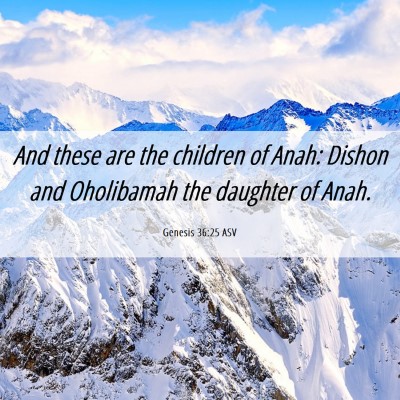 Picture 06 - Genesis 36:25 ASV - And these are the children of Anah: Dishon and - Bible Verse Picture