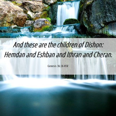 Picture 06 - Genesis 36:26 ASV - And these are the children of Dishon: Hemdan and - Bible Verse Picture