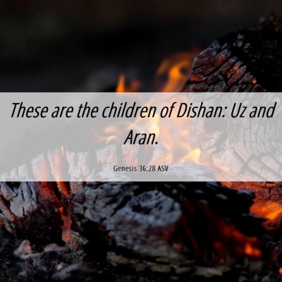 Picture 06 - Genesis 36:28 ASV - These are the children of Dishan: Uz and - Bible Verse Picture