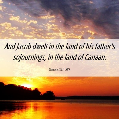 Picture 06 - Genesis 37:1 ASV - And Jacob dwelt in the land of his father's - Bible Verse Picture